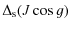 $\displaystyle %
\Delta_{\rm s}(J\cos g )$