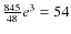 $\frac{845}{48}e^3=54$