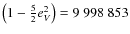 $\left(1-\frac{5}{2}e_{V}^2\right)=9~998~853$