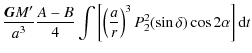 $\displaystyle \frac{\mathtt{{\vec G}} M'}{a^3}\frac{A-B}{4}\int \left[\left(\frac{a}{r}\right)^3P_{2}^2(\sin \delta) \cos 2\alpha\right]{\rm d}t$