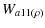 $\displaystyle %
W_{a11(\rho)}$