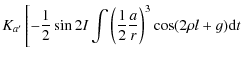 $\displaystyle K_{a'}\left[-\frac{1}{2}\sin 2I\int \left(\frac{1}{2}\frac{a}{r}\right)^3\cos (2\rho l+g){\rm d}t \right.$
