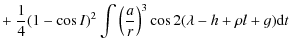 $\displaystyle + ~ \frac{1}{4}(1-\cos I)^2\int \left(\frac{a}{r}\right)^3\cos 2(\lambda-h+\rho l+g){\rm d}t$