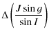$\displaystyle %
\Delta \left(\frac{J \sin g}{\sin I}\right)$