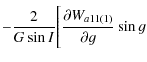 $\displaystyle -\frac{2}{G \sin I} \Bigg[\frac{\partial W_{a11(1)}}{\partial g}\sin g$