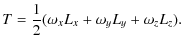 $\displaystyle %
T=\frac{1}{2}(\omega_{x}L_{x}+\omega_{y}L_{y}+\omega_{z}L_{z}).$