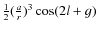 $\frac{1}{2}(\frac{a}{r})^3\cos (2l+g)$