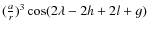 $(\frac{a}{r})^3\cos (2\lambda-2h+2l+g)$