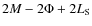 $2M-2\Phi+2L_{\rm S}$