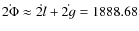 $\dot{2\Phi}\approx \dot{2l}+\dot{2g}=1888.68$