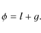 \begin{displaymath}%
\phi=l+g.
\end{displaymath}