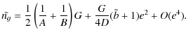 $\displaystyle \tilde{n_{g}}=\frac{1}{2}\left(\frac{1}{A}+\frac{1}{B}\right)G+\frac{G}{4D}(\tilde{b}+1)e^2+O(e^4).$