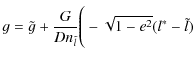 $\displaystyle g=\tilde{g}+\frac{G}{Dn_{\tilde{l}}}\Bigg(-\sqrt{1-e^2}(l^{*}-\tilde{l})$