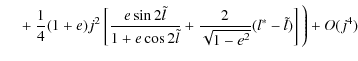 $\displaystyle \quad \; + ~\frac{1}{4}(1+e)j^2\left[\frac{e\sin 2\tilde{l}}{1+e\cos 2\tilde{l}}+\frac{2}{\sqrt{1-e^2}}(l^{*}-\tilde{l})\right]\Bigg)+O(j^4)$