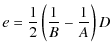 $\displaystyle %
e=\frac{1}{2}\left(\frac{1}{B}-\frac{1}{A}\right)D$