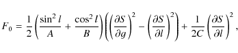 \begin{displaymath}%
F_{0}= \frac{1}{2}\left(\frac{\sin ^{2} l}{A}+\frac{\cos ^{...
...ght)+\frac{1}{2C}\left(\frac{\partial S}{\partial l}\right)^2,
\end{displaymath}