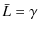 $\displaystyle \bar{L}=\gamma$