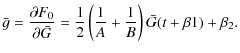$\displaystyle \bar{g}=\frac{\partial F_{0}}{\partial \bar{G}}=\frac{1}{2}\left(\frac{1}{A}+\frac{1}{B}\right)\bar{G}(t+\beta{1})+\beta_{2}.$