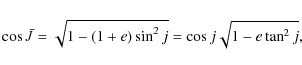 \begin{displaymath}%
\cos \bar{J}=\sqrt{1-(1+e) \sin^2 j}=\cos j \sqrt{1-e\tan^2 j},
\end{displaymath}