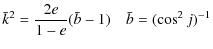 $\displaystyle %
\bar{k}^2=\frac{2e}{1-e}(\bar{b}-1) \quad \bar{b}=(\cos^2 j)^{-1}$
