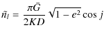 $\displaystyle %
\tilde{n_{l}}=\frac{\pi\bar{G}}{2KD}\sqrt{1-e^2}\cos j$