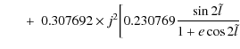$\displaystyle \quad\;~ + ~0.307692\times j^2 \biggl[0.230769 \frac{\sin 2\tilde{l}}{1+e\cos 2\tilde{l}}$