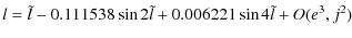 $\displaystyle l=\tilde{l}-0.111538 \sin 2\tilde{l}+0.006221 \sin 4\tilde{l}+O(e^3, j^2)$