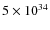 $5 \times 10^{34}$