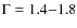 $\Gamma=1.4{-}1.8$