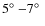 $5\hbox{$^\circ$ }{-}7\hbox{$^\circ$ }$