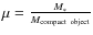 $\mu={M_*\over M_{\rm {compact~object}}}$