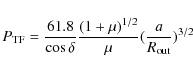 \begin{displaymath}P_{\rm TF}={61.8 \over\cos\delta} {(1+\mu)^{1/2}\over\mu} ({a\over R_{\rm out}})^{3/2}
\end{displaymath}