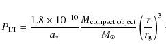 \begin{displaymath}P_{\rm LT}= {1.8 \times 10^{-10}\over a_*} {M_{\rm compact~object}\over M_{\odot}} \left({r\over r_{\rm g}}\right)^3\cdot
\end{displaymath}
