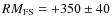 $RM_{\rm FS} = +350\pm 40$