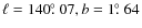 $\ell = 140\hbox{$.\!\!^\circ$ }07, b = 1\hbox{$.\!\!^\circ$ }64$