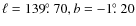 $\ell = 139\hbox{$.\!\!^\circ$ }70, b = -1\hbox{$.\!\!^\circ$ }20$