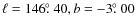 $\ell = 146\hbox{$.\!\!^\circ$ }40, b = -3\hbox{$.\!\!^\circ$ }00$