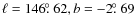 $\ell = 146\hbox{$.\!\!^\circ$ }62, b = -2\hbox{$.\!\!^\circ$ }69$