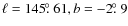 $\ell = 145\hbox{$.\!\!^\circ$ }61, b = -2\hbox{$.\!\!^\circ$ }9$