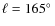 $\ell = 165\hbox {$^\circ $ }$
