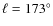 $\ell =173^ \circ $