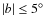 $\vert b\vert \leq 5\hbox{$^\circ$ }$