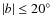 $\vert b\vert \leq 20\hbox{$^\circ$ }$