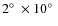 $2\hbox{$^\circ$ }\times 10\hbox{$^\circ$ }$
