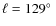 $\ell = 129\hbox{$^\circ$ }$