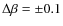 $\Delta\beta = \pm 0.1$