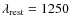$\lambda_{\rm {rest}}=1250$