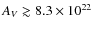 $A_V \gtrsim 8.3\times10^{22}$