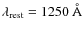 $\lambda_{\rm {rest}} = 1250~\AA$