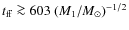 $t_{\rm ff} \ga 603~ (M_1/M_{\odot})^{-1/2}$
